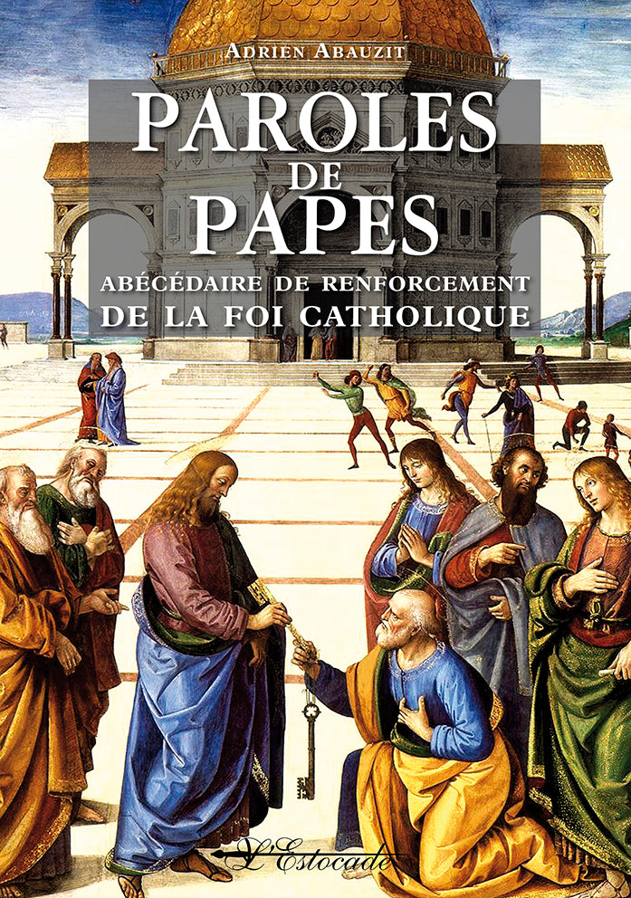 Paroles de Papes - Abécédaire de renforcement de la foi catholique.