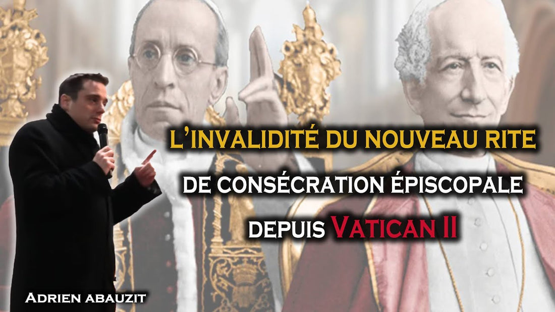 L’invalidité du nouveau rite de consécration épiscopale depuis Vatican II - Adrien Abauzit
