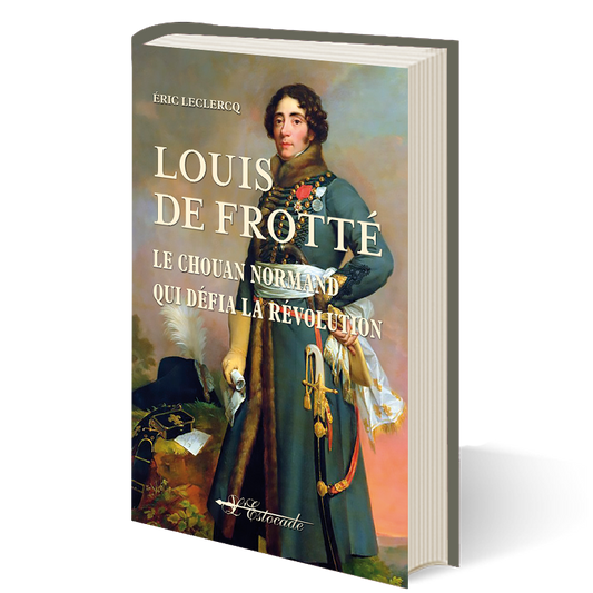 Louis de Frotté - Le Chouan Normand qui défia la Révolution